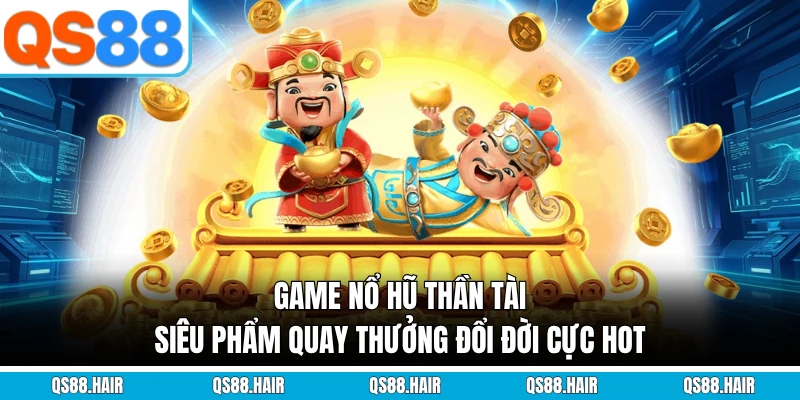 Game nổ hũ thần tài