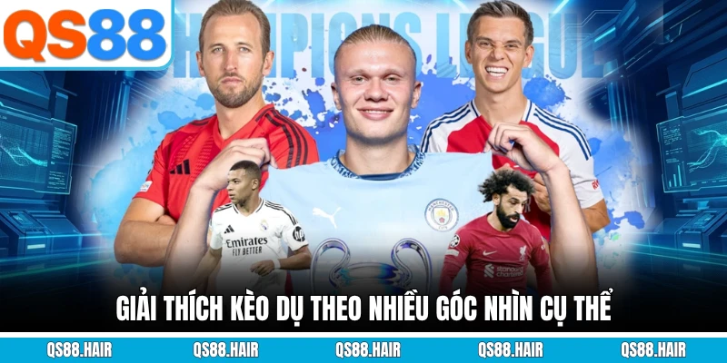 Giải thích kèo dụ theo nhiều góc nhìn cụ thể