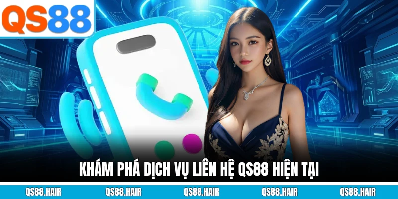 Hiện tại Khám phá dịch vụ liên hệ QS88