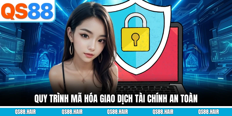 Quy trình mã hóa giao dịch tài chính an toàn