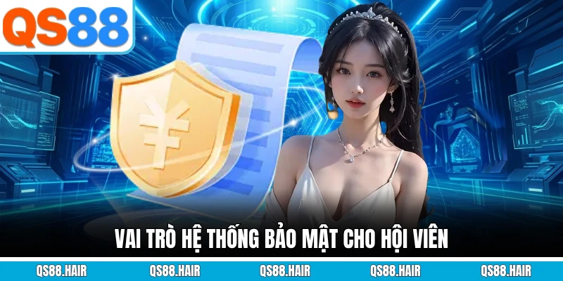 Vai trò hệ thống bảo mật cho hội viên